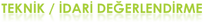 TEKNİK / İDARİ DEĞERLENDİRME