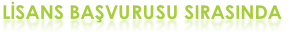 LİSANS BAŞVURUSU SIRASINDA